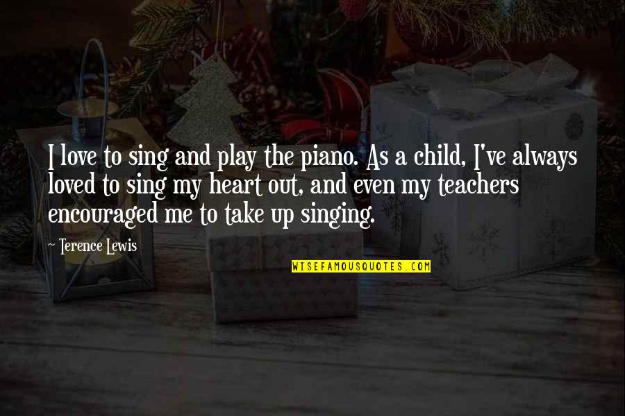 Child's Play Quotes By Terence Lewis: I love to sing and play the piano.