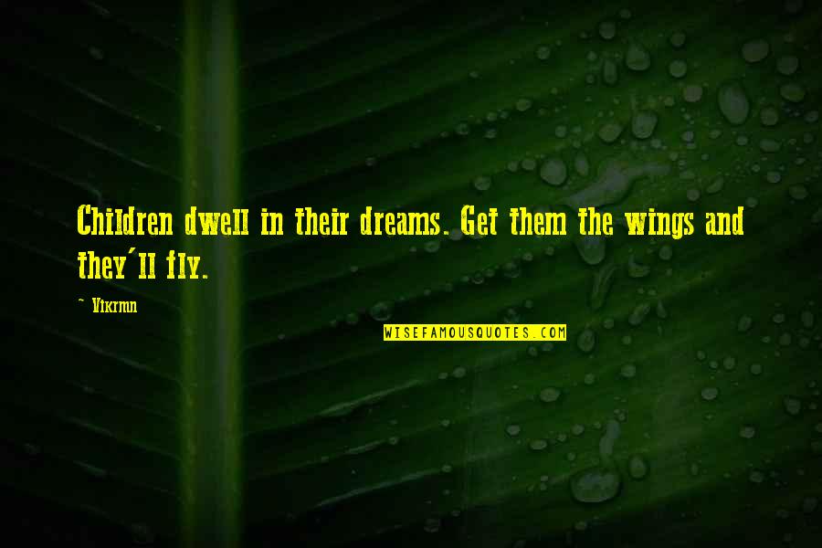 Child's Play Quotes By Vikrmn: Children dwell in their dreams. Get them the