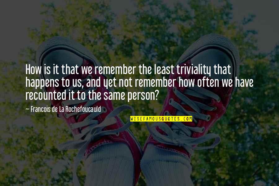 Child's Right To Education Quotes By Francois De La Rochefoucauld: How is it that we remember the least Child's Right To Education Quotes By Francois De La Rochefoucauld: How is it that we remember the least