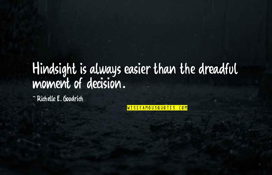 Chile And Rainy Days Quotes By Richelle E. Goodrich: Hindsight is always easier than the dreadful moment