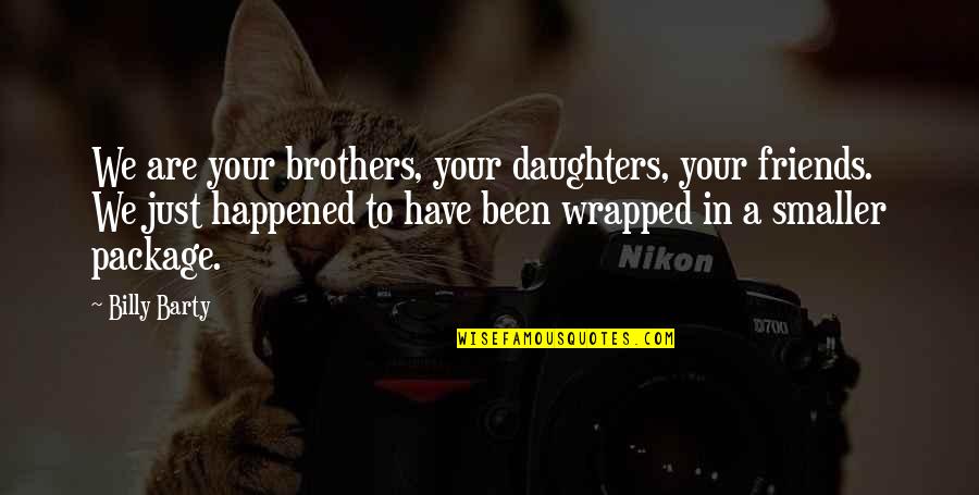 Chile Earthquake 2010 Quotes By Billy Barty: We are your brothers, your daughters, your friends. Chile Earthquake 2010 Quotes By Billy Barty: We are your brothers, your daughters, your friends.