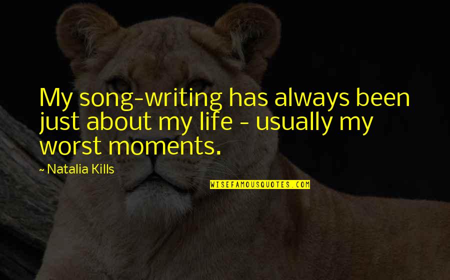 Chile Earthquake 2010 Quotes By Natalia Kills: My song-writing has always been just about my