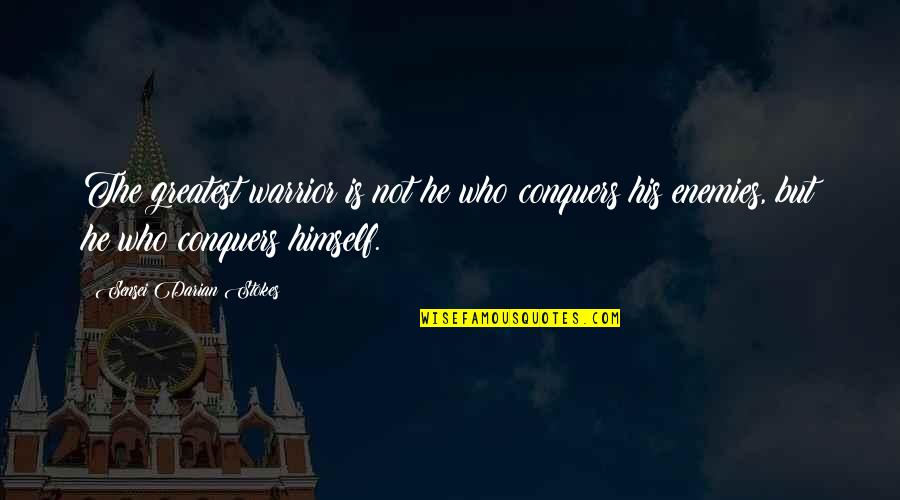 Chile Earthquake 2010 Quotes By Sensei Darian Stokes: The greatest warrior is not he who conquers Chile Earthquake 2010 Quotes By Sensei Darian Stokes: The greatest warrior is not he who conquers