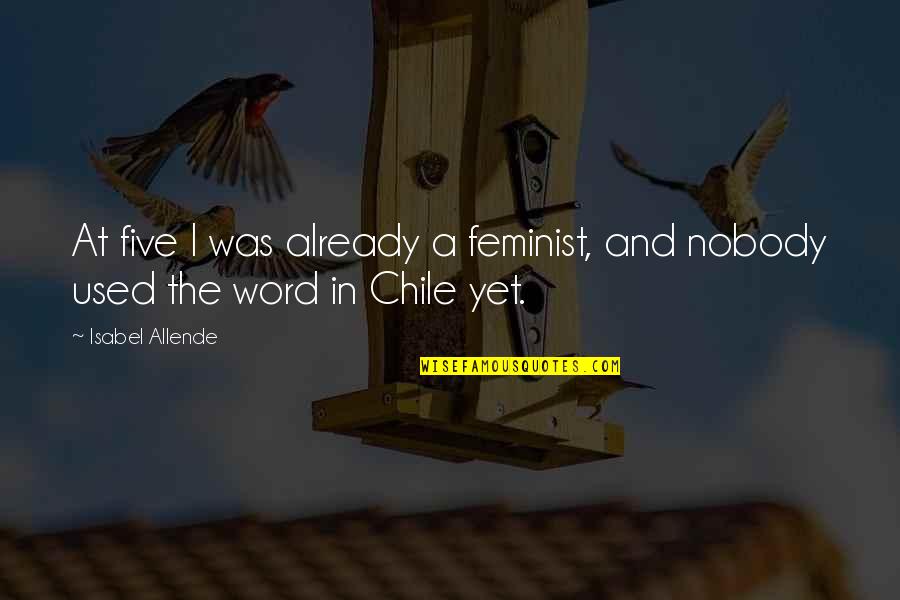 Chile Quotes By Isabel Allende: At five I was already a feminist, and