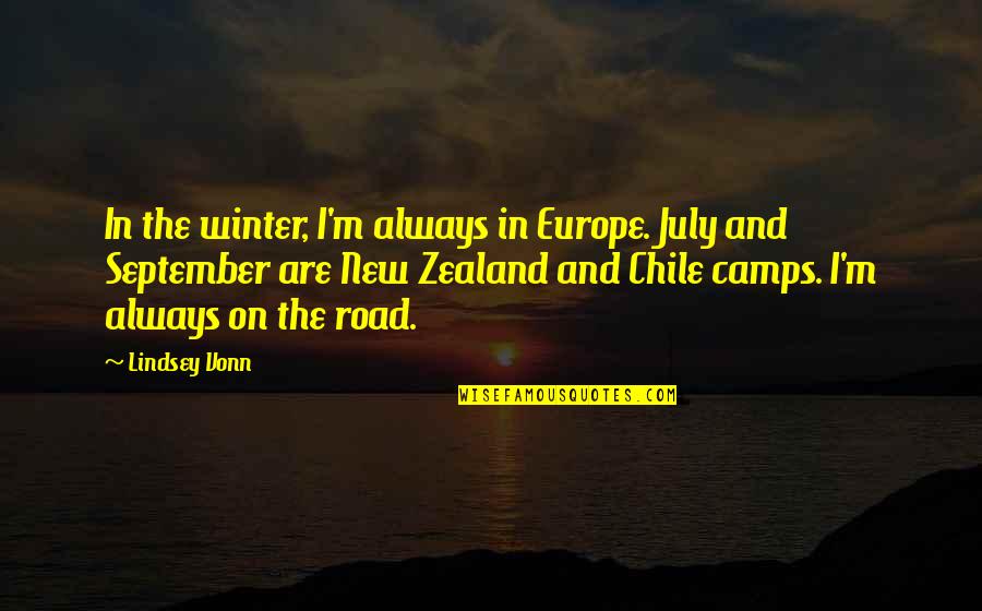 Chile Quotes By Lindsey Vonn: In the winter, I'm always in Europe. July