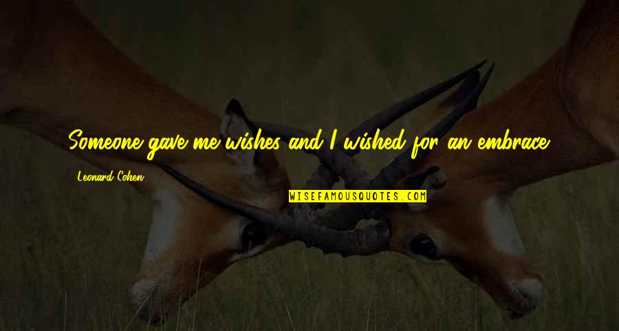 Chilean Cowboy Quotes By Leonard Cohen: Someone gave me wishes and I wished for