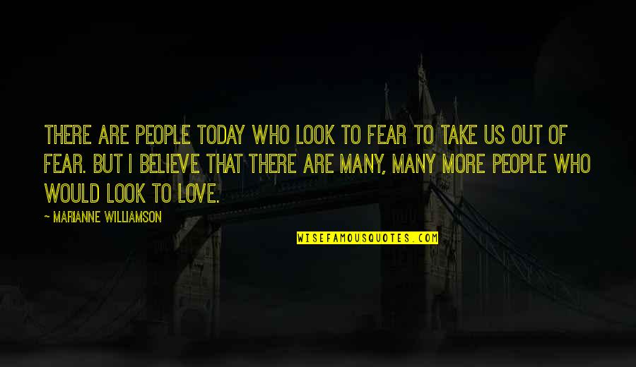 Chilean Independence Day Quotes By Marianne Williamson: There are people today who look to fear