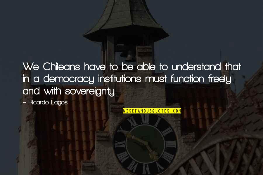 Chileans Quotes By Ricardo Lagos: We Chileans have to be able to understand