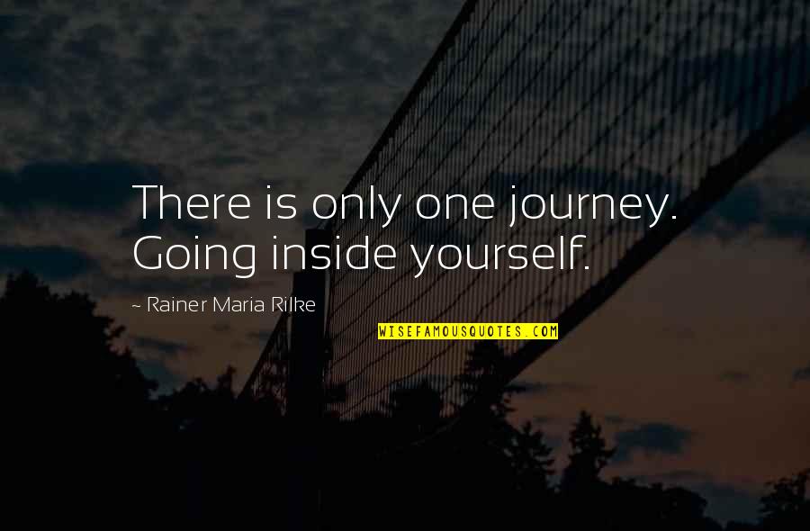 Chilemante Quotes By Rainer Maria Rilke: There is only one journey. Going inside yourself.