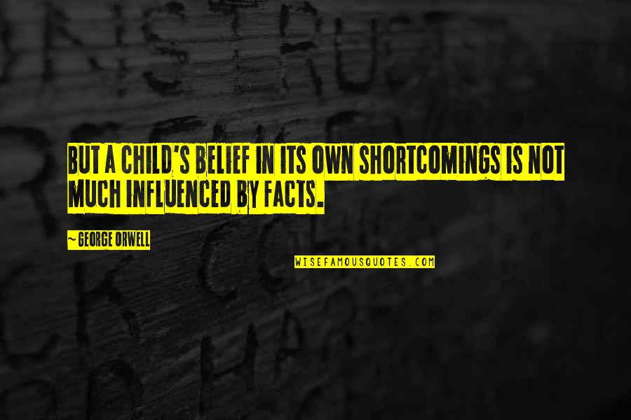 Chilemba Isaac Quotes By George Orwell: But a child's belief in its own shortcomings