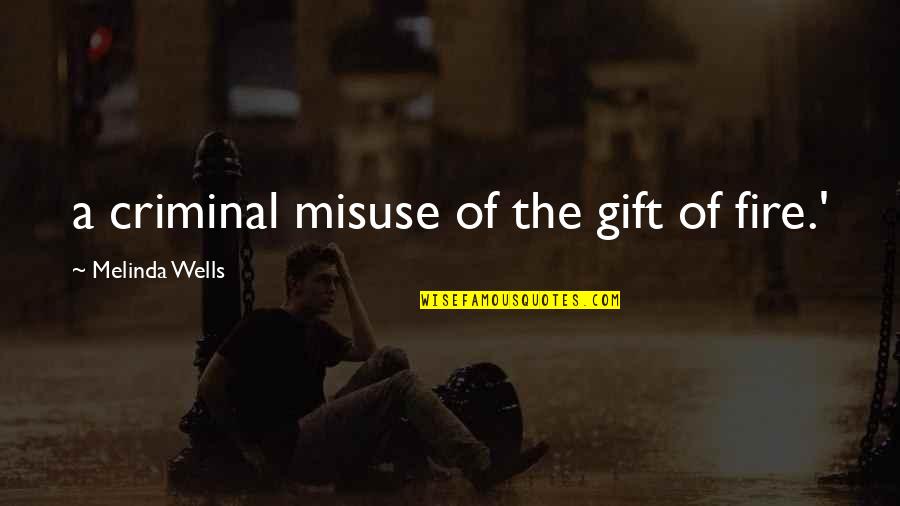 Chilemba Miranda Quotes By Melinda Wells: a criminal misuse of the gift of fire.'