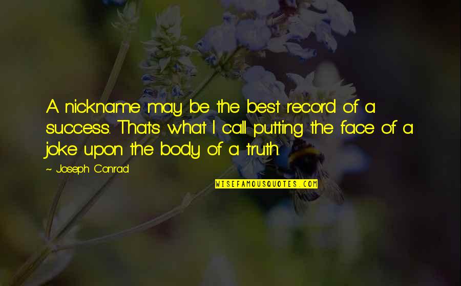 Chilenos Famosos Quotes By Joseph Conrad: A nickname may be the best record of Chilenos Famosos Quotes By Joseph Conrad: A nickname may be the best record of