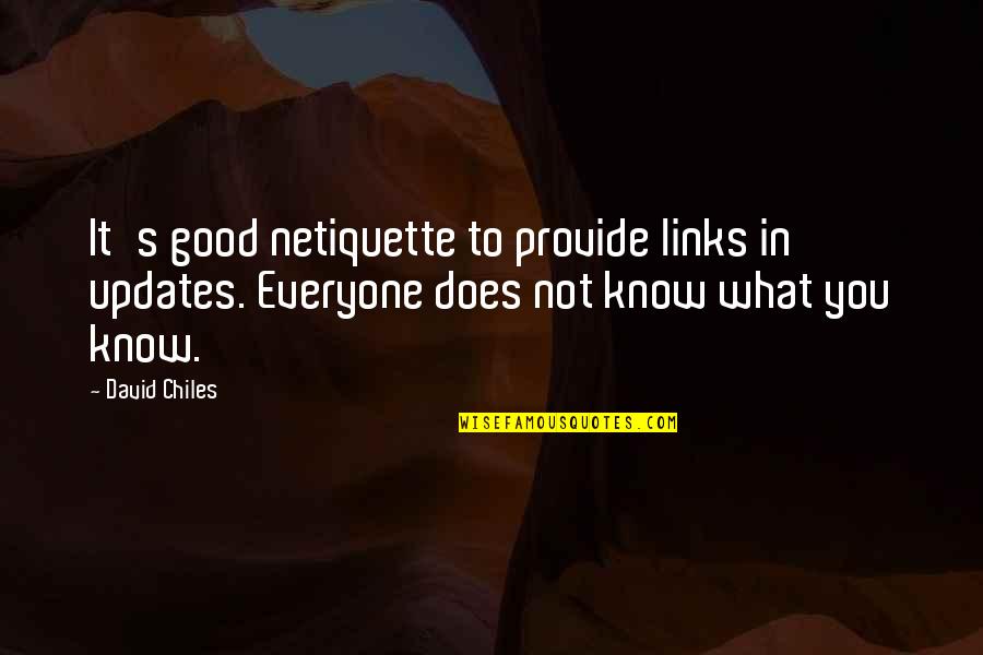 Chiles Quotes By David Chiles: It's good netiquette to provide links in updates.