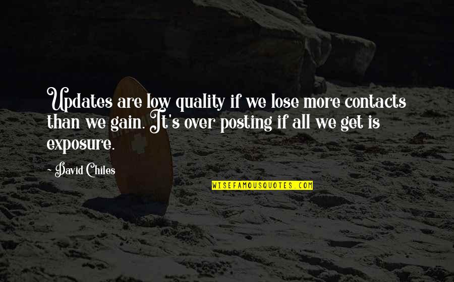 Chiles Quotes By David Chiles: Updates are low quality if we lose more