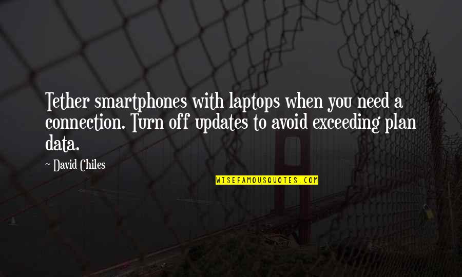 Chiles Quotes By David Chiles: Tether smartphones with laptops when you need a