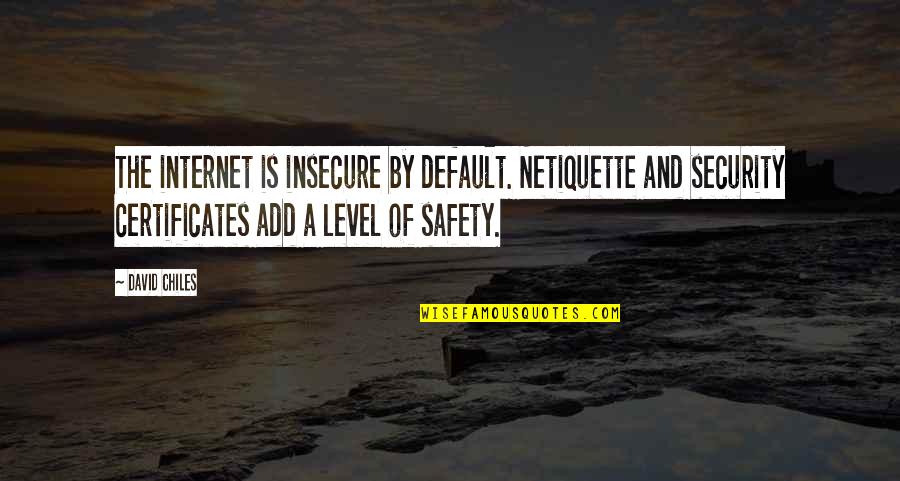 Chiles Quotes By David Chiles: The internet is insecure by default. Netiquette and