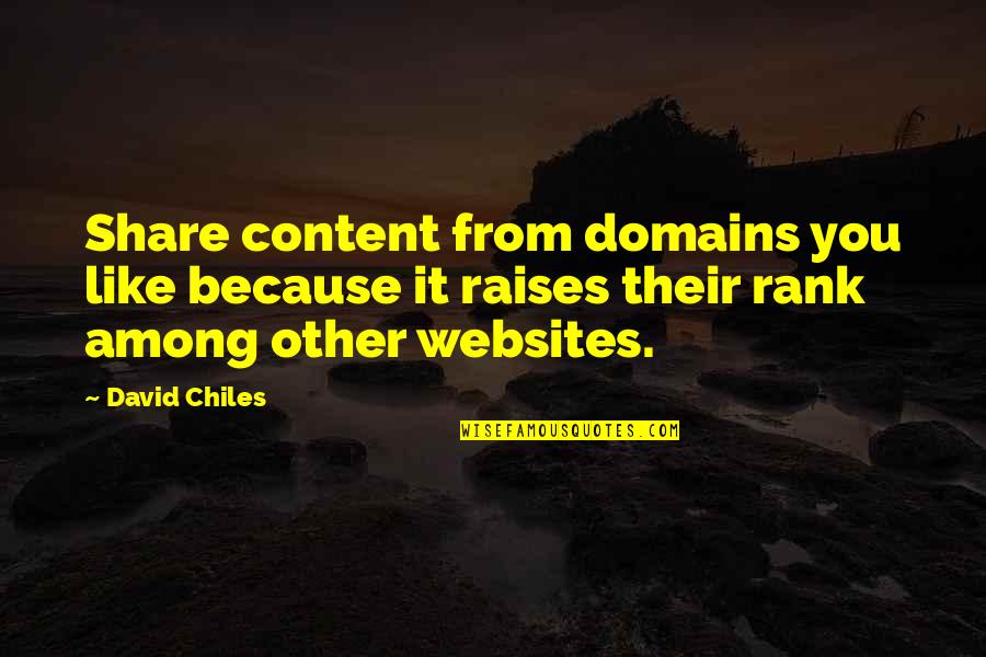 Chiles Quotes By David Chiles: Share content from domains you like because it