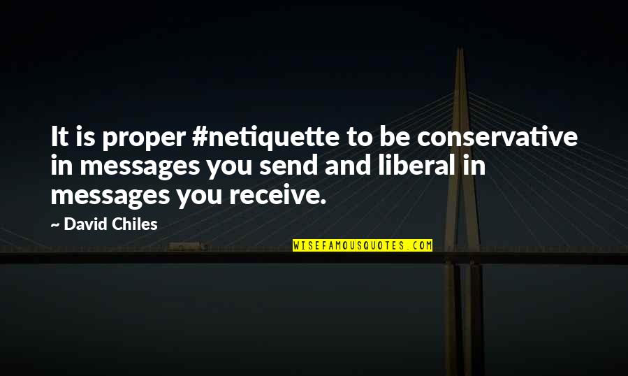 Chiles Quotes By David Chiles: It is proper #netiquette to be conservative in