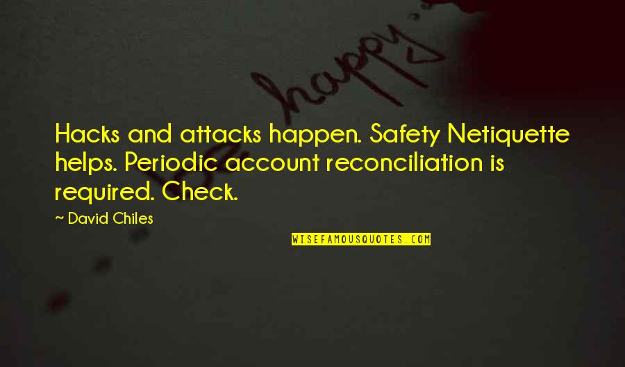 Chiles Quotes By David Chiles: Hacks and attacks happen. Safety Netiquette helps. Periodic