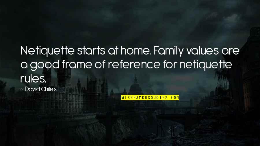 Chiles Quotes By David Chiles: Netiquette starts at home. Family values are a