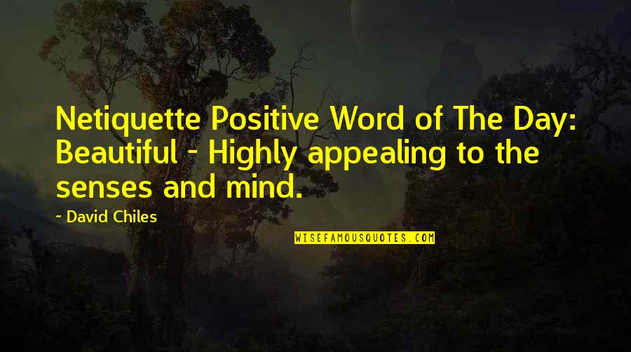 Chiles Quotes By David Chiles: Netiquette Positive Word of The Day: Beautiful -