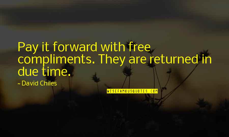 Chiles Quotes By David Chiles: Pay it forward with free compliments. They are