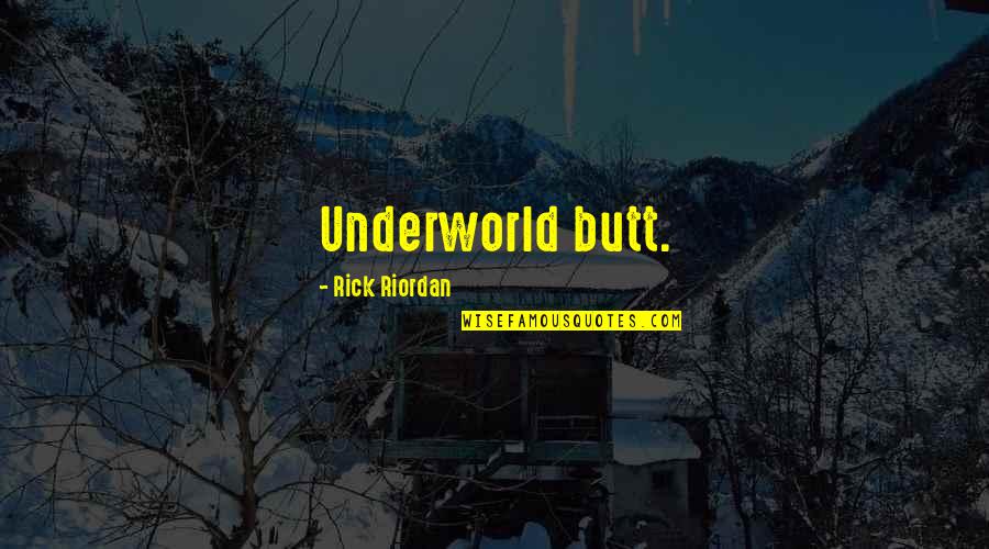 Chili Burger Quotes By Rick Riordan: Underworld butt.