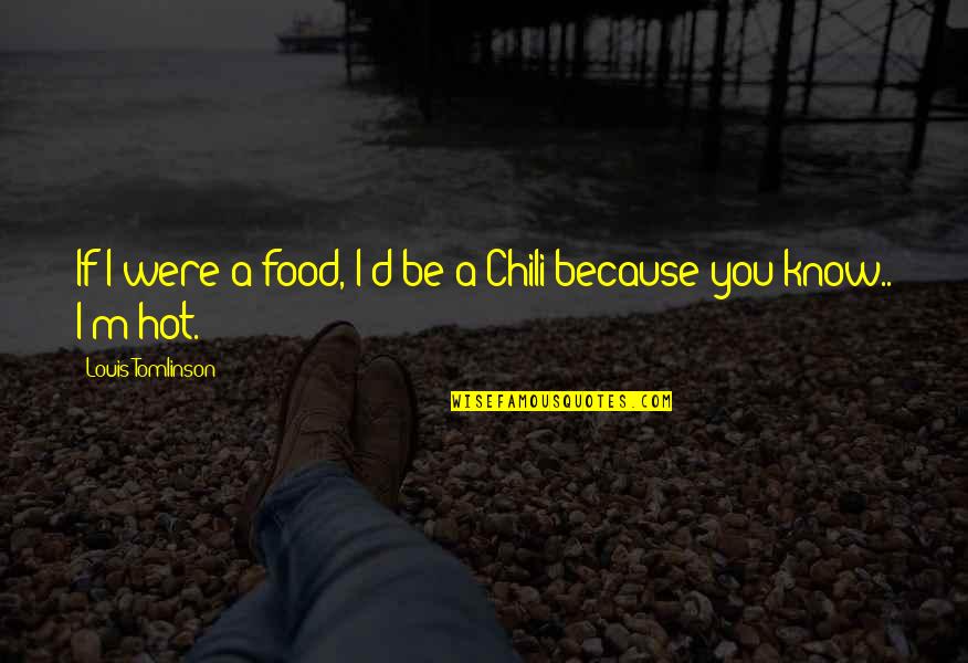 Chili Food Quotes By Louis Tomlinson: If I were a food, I'd be a