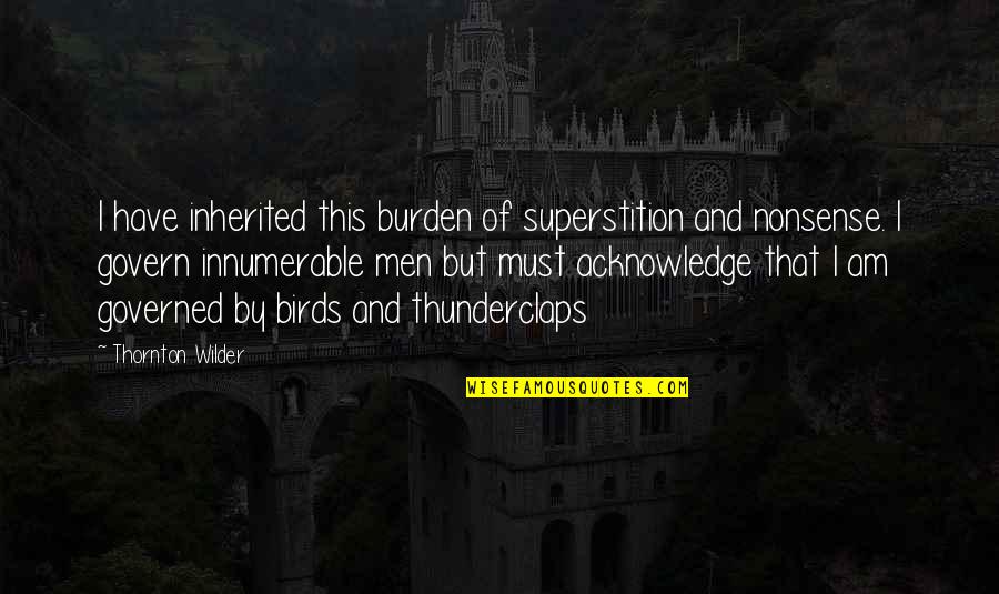 Chili Food Quotes By Thornton Wilder: I have inherited this burden of superstition and