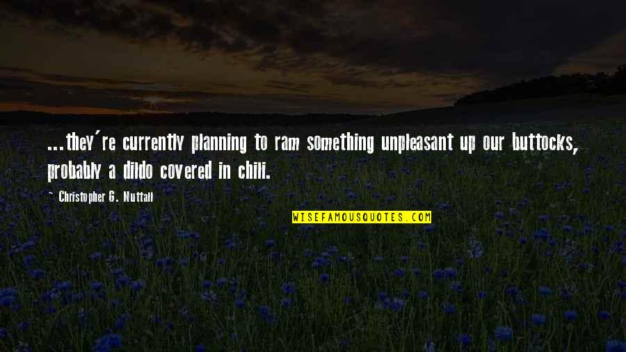 Chili Funny Quotes By Christopher G. Nuttall: ...they're currently planning to ram something unpleasant up