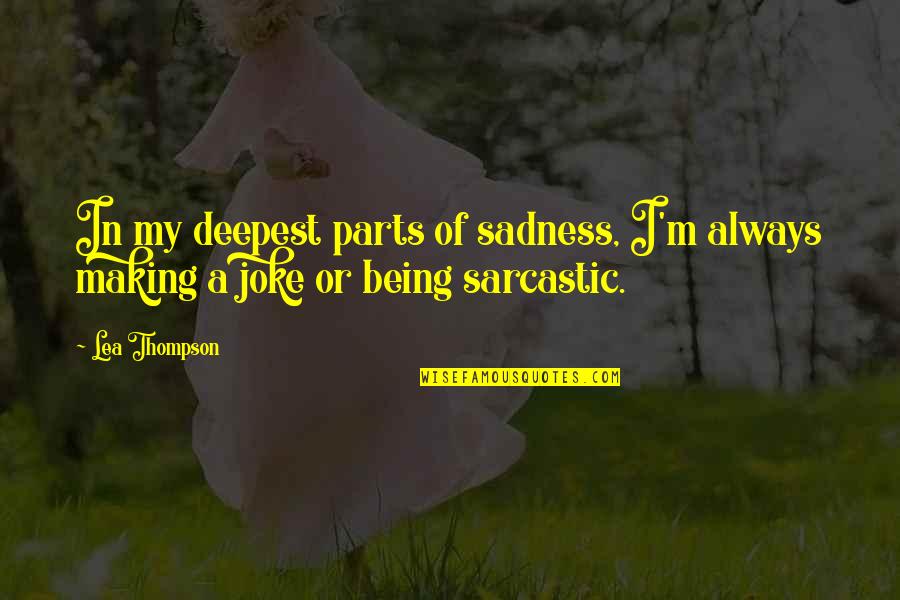 Chili Funny Quotes By Lea Thompson: In my deepest parts of sadness, I'm always