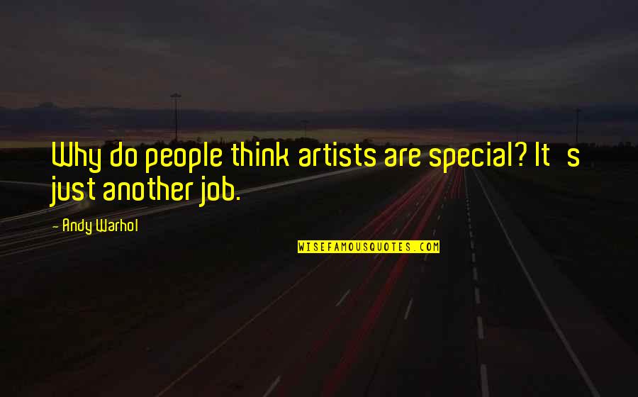 Chili Garlic Sauce Quotes By Andy Warhol: Why do people think artists are special? It's