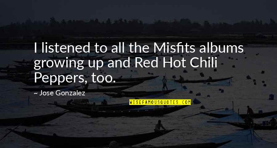 Chili Peppers Quotes By Jose Gonzalez: I listened to all the Misfits albums growing