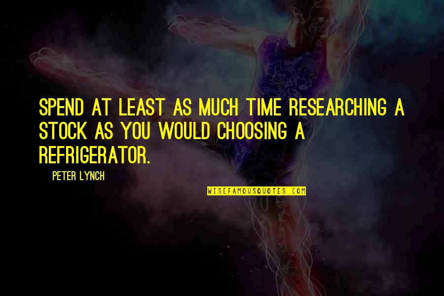 Chiliburger Quotes By Peter Lynch: Spend at least as much time researching a