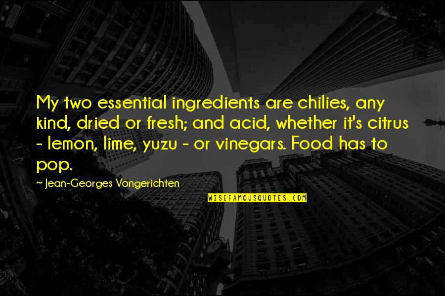 Chilies Quotes By Jean-Georges Vongerichten: My two essential ingredients are chilies, any kind,