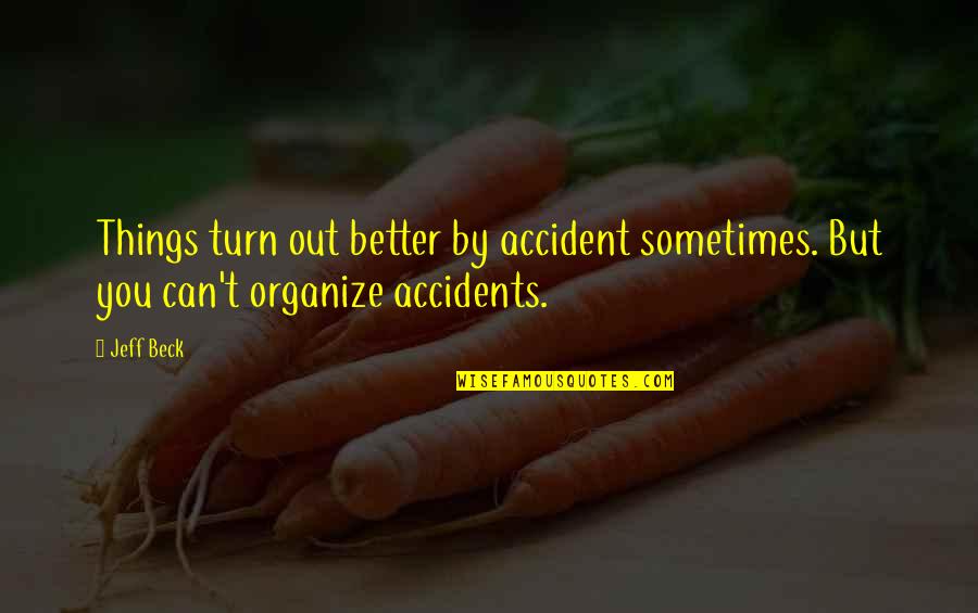 Chilis Restaurant Quotes By Jeff Beck: Things turn out better by accident sometimes. But