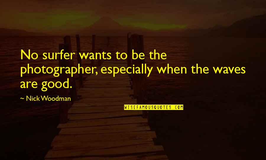 Chill And Enjoy Life Quotes By Nick Woodman: No surfer wants to be the photographer, especially
