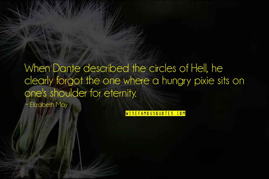 Chill Anime Quotes By Elizabeth May: When Dante described the circles of Hell, he