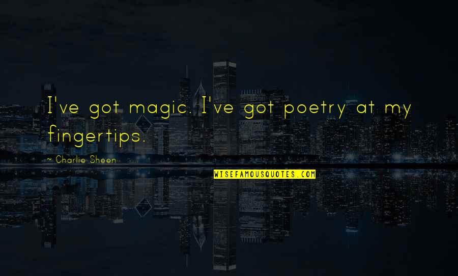 Chill Out Music Quotes By Charlie Sheen: I've got magic. I've got poetry at my