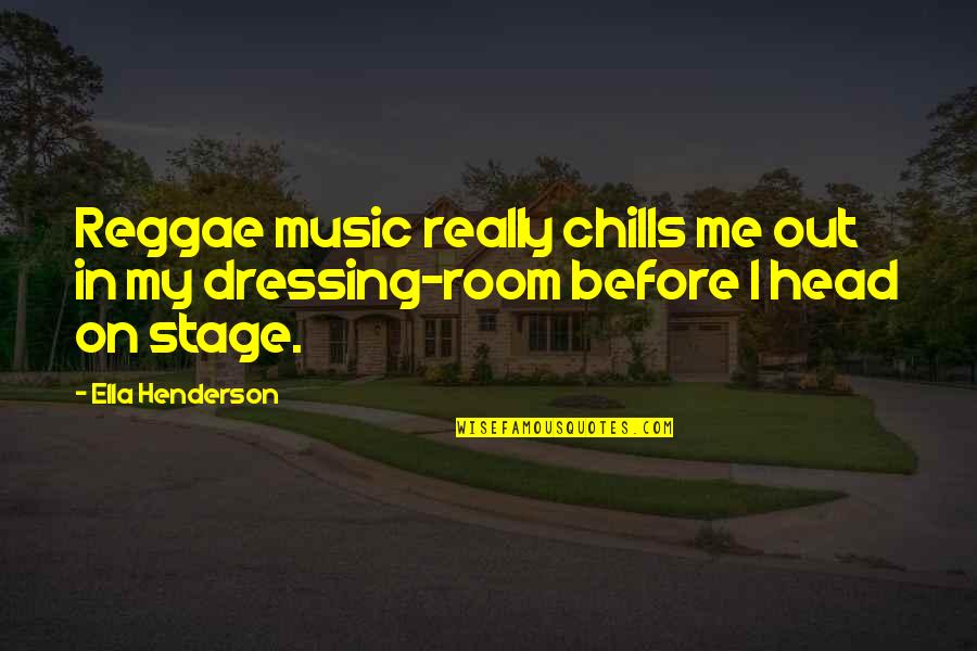 Chill Out Music Quotes By Ella Henderson: Reggae music really chills me out in my