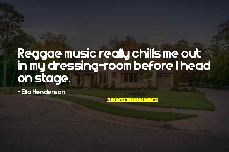 Chill Out Quotes By Ella Henderson: Reggae music really chills me out in my