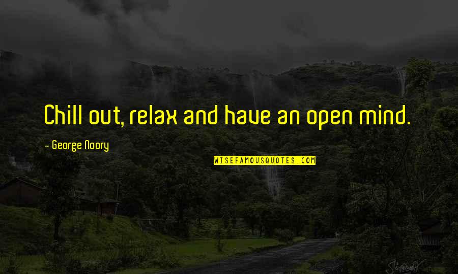 Chill Out Quotes By George Noory: Chill out, relax and have an open mind.