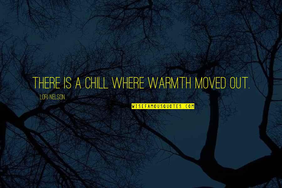 Chill Out Quotes By Lori Nelson: There is a chill where warmth moved out.