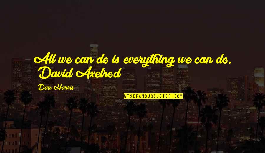 Chill Out Quotes Quotes By Dan Harris: All we can do is everything we can