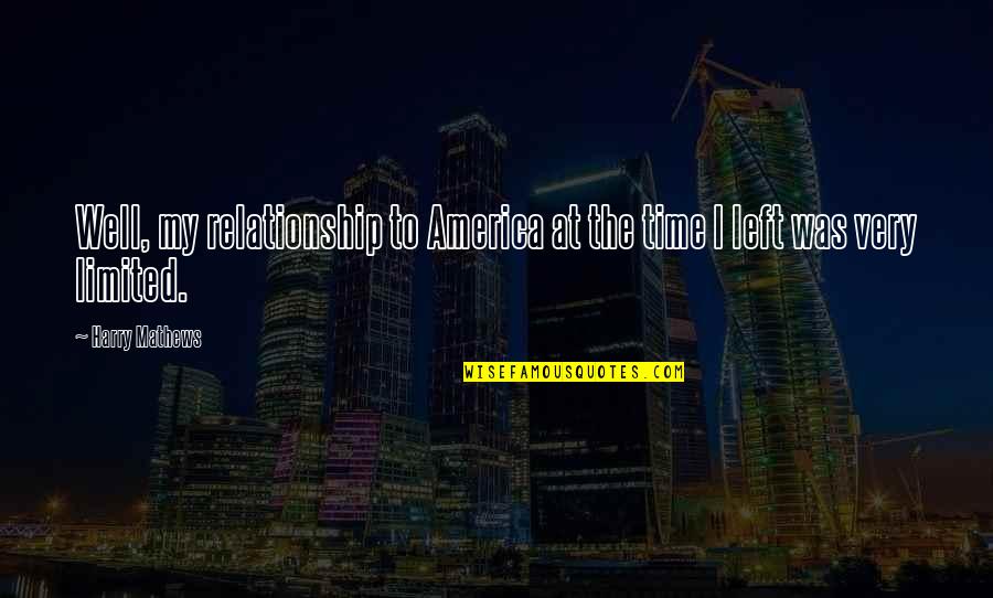 Chill Out Quotes Quotes By Harry Mathews: Well, my relationship to America at the time