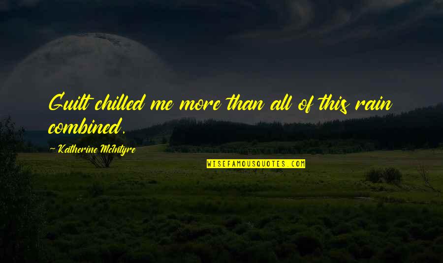 Chill Out Quotes Quotes By Katherine McIntyre: Guilt chilled me more than all of this