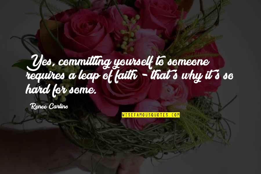 Chill Pills Quotes By Renee Carlino: Yes, committing yourself to someone requires a leap