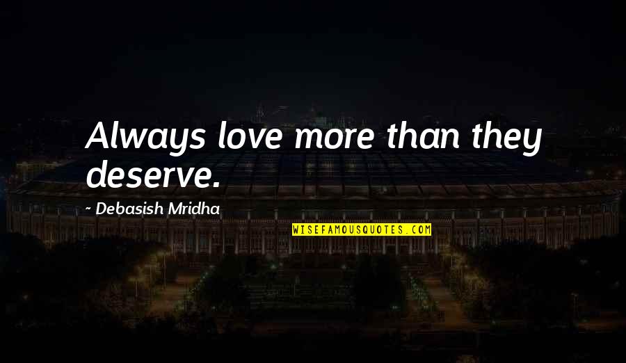 Chill Relationships Quotes By Debasish Mridha: Always love more than they deserve.