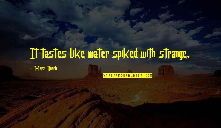 Chill Unwinding Quotes By Mary Roach: It tastes like water spiked with strange. Chill Unwinding Quotes By Mary Roach: It tastes like water spiked with strange.