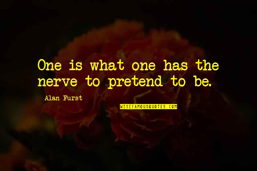 Chillalla Quotes By Alan Furst: One is what one has the nerve to